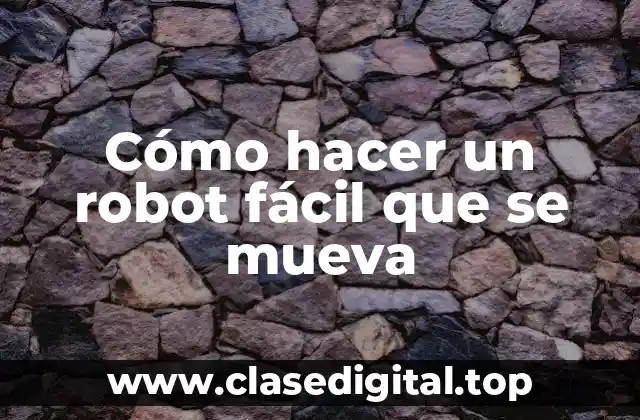 Cómo hacer un robot fácil que se mueva
