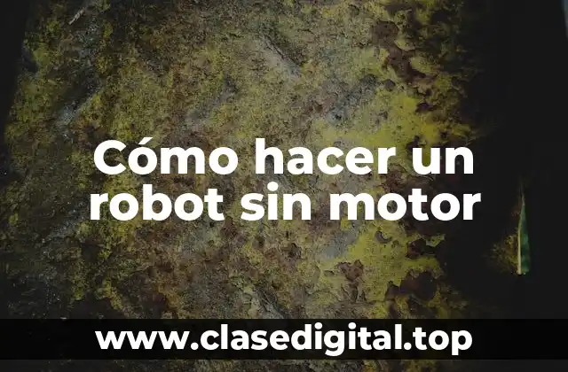 ¿Qué es un robot sin motor y para qué sirve?