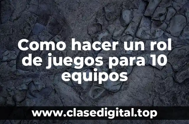 Como hacer un rol de juegos para 10 equipos