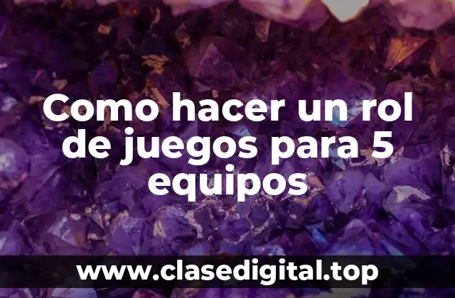 Como hacer un rol de juegos para 5 equipos