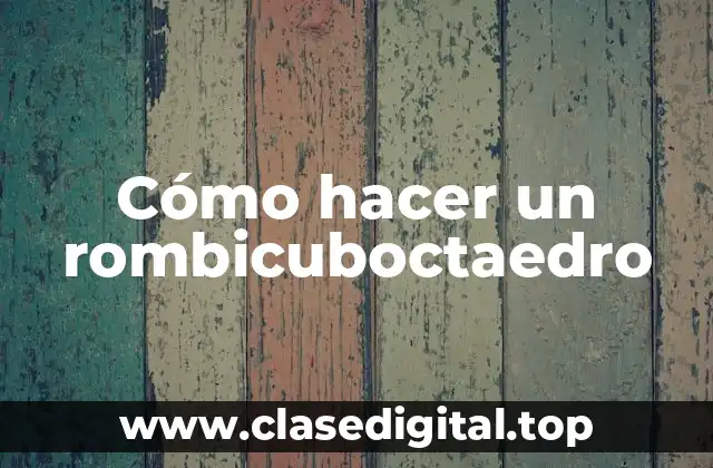 Cómo hacer un rombicuboctaedro