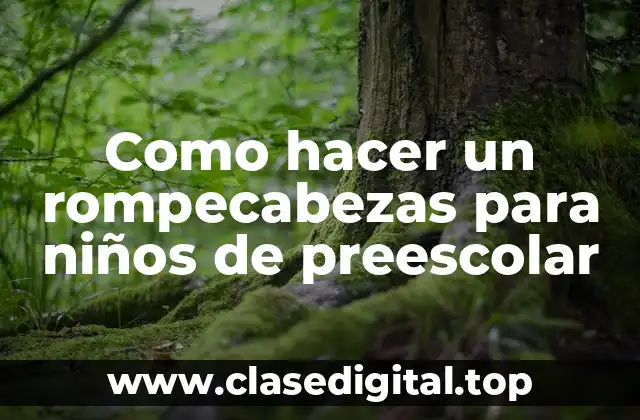 Como hacer un rompecabezas para niños de preescolar