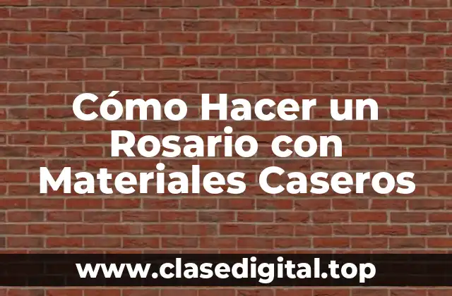 Cómo Hacer un Rosario con Materiales Caseros