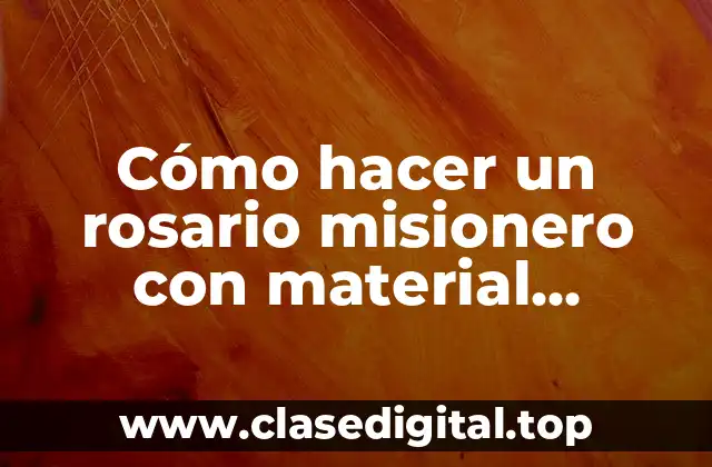 Cómo hacer un rosario misionero con material reciclado