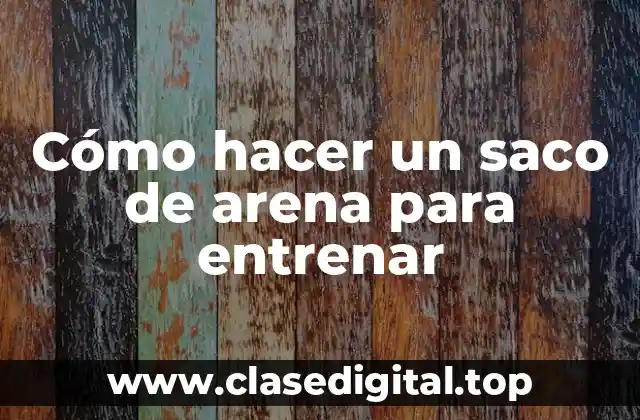 Cómo hacer un saco de arena para entrenar