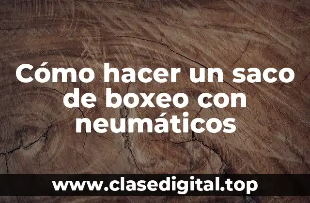 Cómo hacer un saco de boxeo con neumáticos