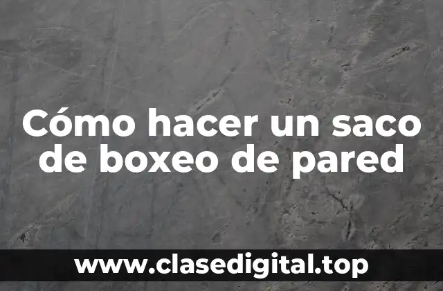 Cómo hacer un saco de boxeo de pared