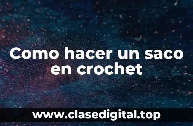 Como hacer un saco en crochet