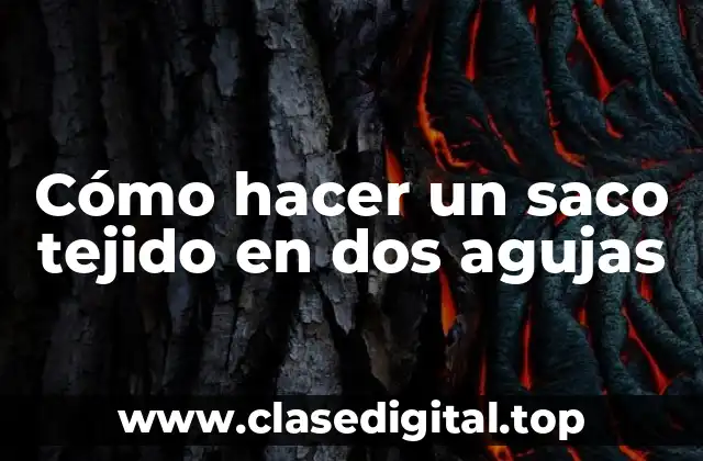 Cómo hacer un saco tejido en dos agujas