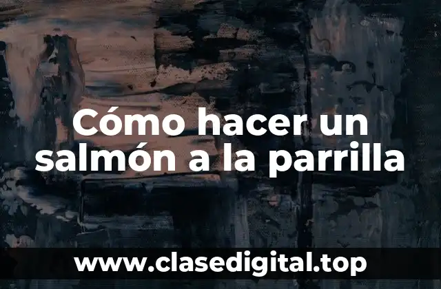 Cómo hacer un salmón a la parrilla
