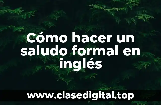 Cómo hacer un saludo formal en inglés