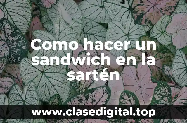 Como hacer un sandwich en la sartén