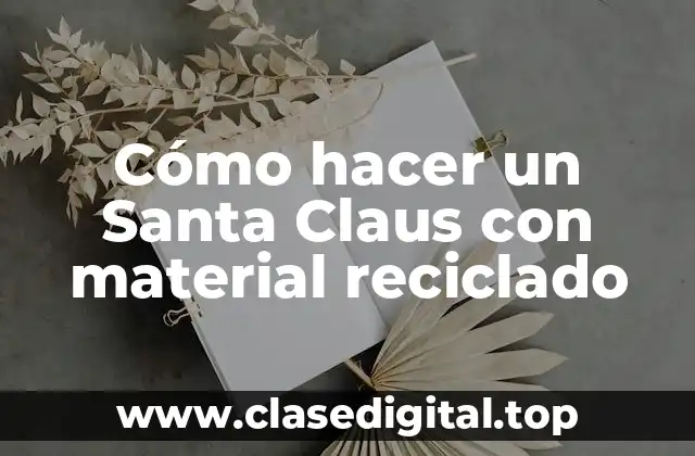 Cómo hacer un Santa Claus con material reciclado