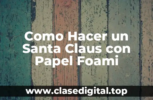 Como Hacer un Santa Claus con Papel Foami