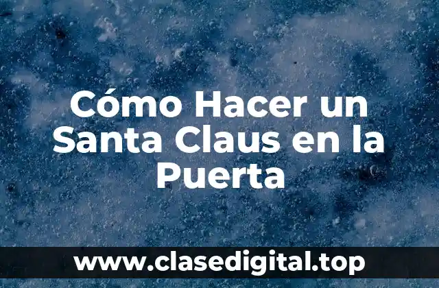 Cómo Hacer un Santa Claus en la Puerta