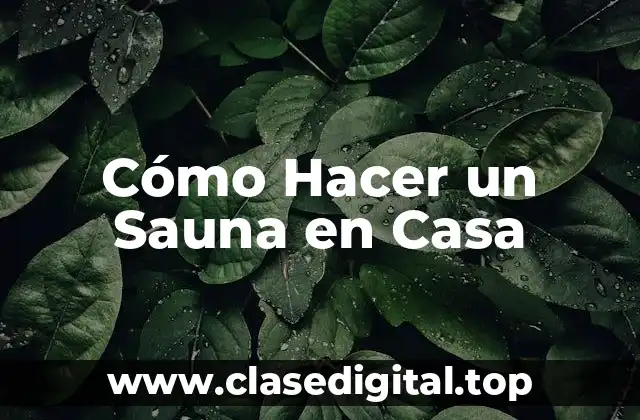Cómo Hacer un Sauna en Casa