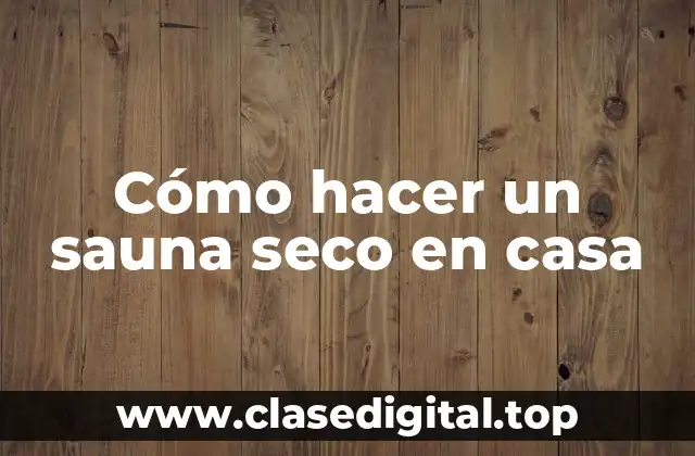 Cómo hacer un sauna seco en casa