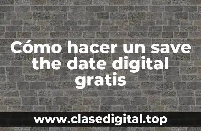 ¿Qué es un save the date digital y para qué sirve?