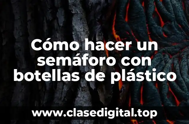 Cómo hacer un semáforo con botellas de plástico