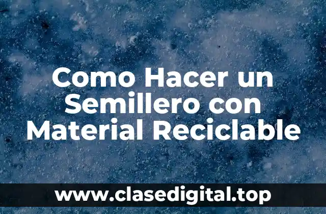 Como Hacer un Semillero con Material Reciclable