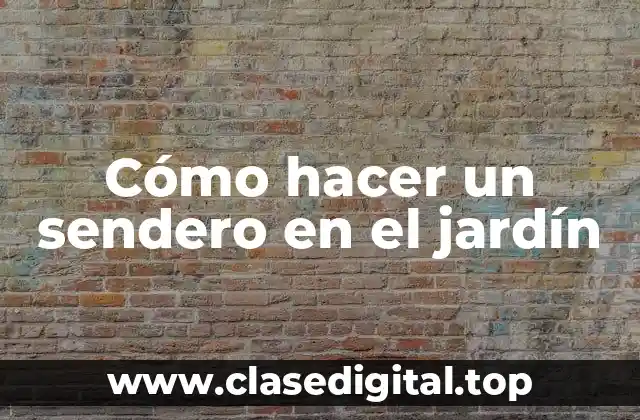 Cómo hacer un sendero en el jardín