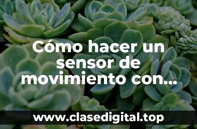 Cómo hacer un sensor de movimiento con Arduino