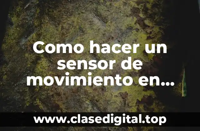 Como hacer un sensor de movimiento en Tinkercad