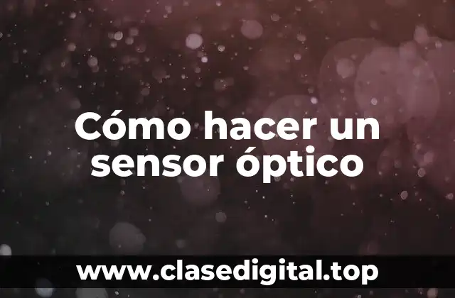 Cómo hacer un sensor óptico