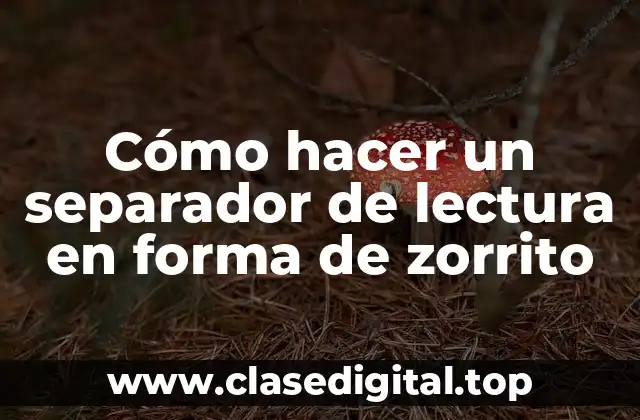 Cómo hacer un separador de lectura en forma de zorrito