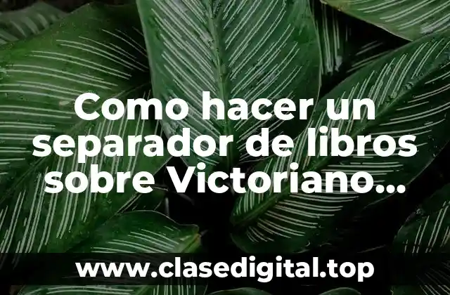 Como hacer un separador de libros sobre Victoriano Lorenzo