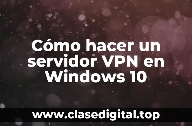 Cómo hacer un servidor VPN en Windows 10
