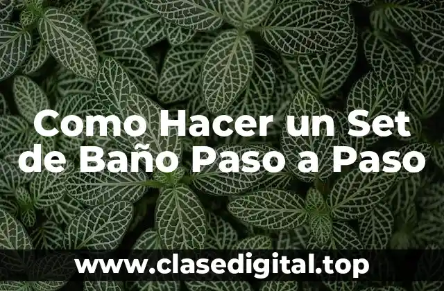 Como Hacer un Set de Baño Paso a Paso