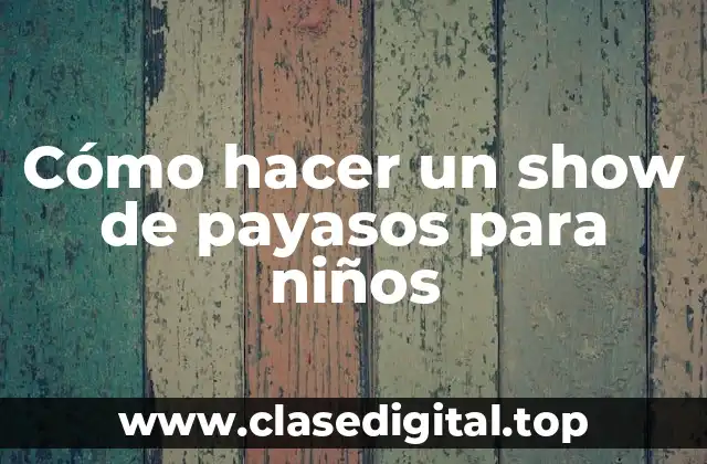 Cómo hacer un show de payasos para niños