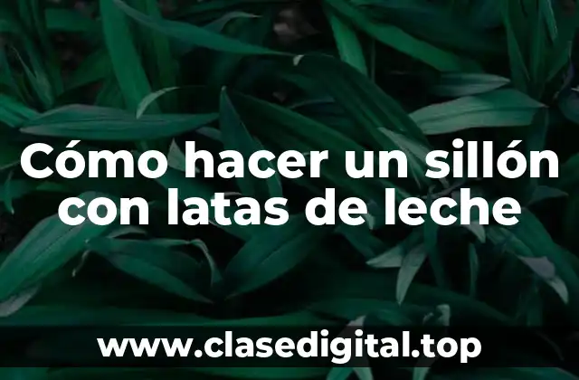 Cómo hacer un sillón con latas de leche