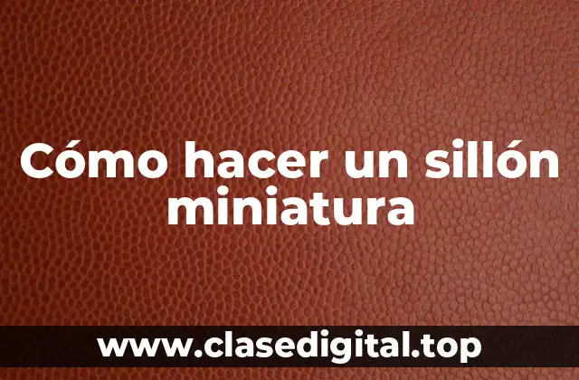 Cómo hacer un sillón miniatura