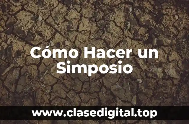 Cómo Hacer un Simposio