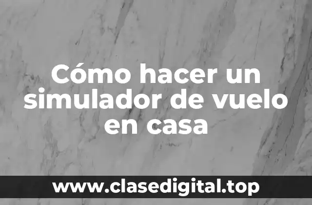 ¿Qué es un simulador de vuelo en casa?