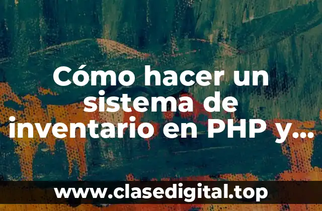 Cómo hacer un sistema de inventario en PHP y MySQL