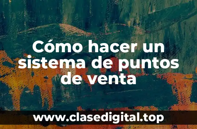 Cómo hacer un sistema de puntos de venta