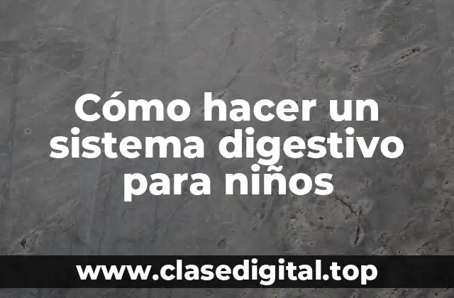 Cómo hacer un sistema digestivo para niños