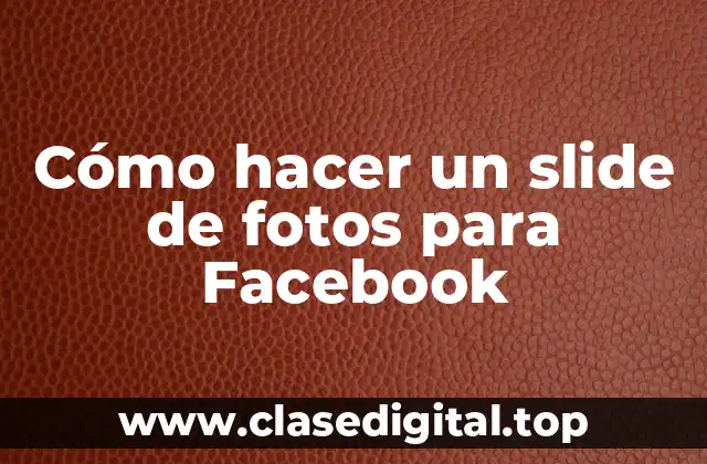 Cómo hacer un slide de fotos para Facebook