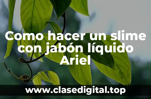 Como hacer un slime con jabón líquido Ariel