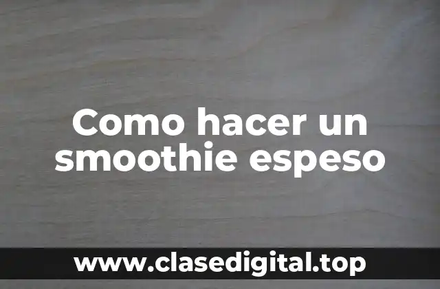 Como hacer un smoothie espeso