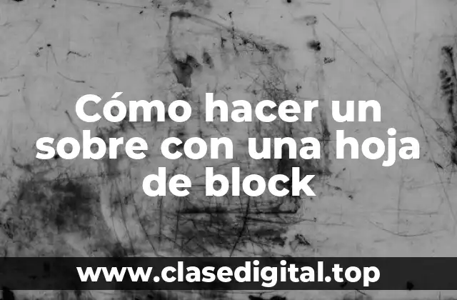 Cómo hacer un sobre con una hoja de block