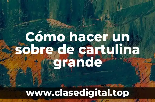 Cómo hacer un sobre de cartulina grande