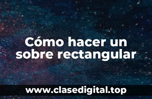 Cómo hacer un sobre rectangular