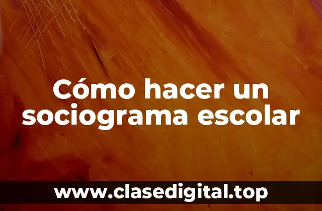 Cómo hacer un sociograma escolar