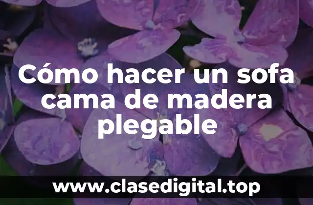 Cómo hacer un sofa cama de madera plegable