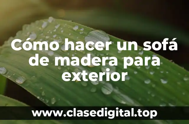 Cómo hacer un sofá de madera para exterior