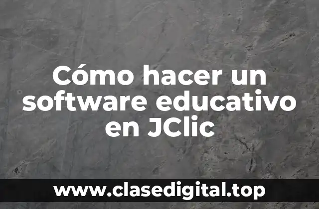Cómo hacer un software educativo en JClic